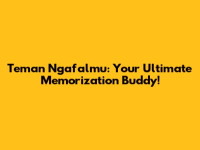 Teman Ngafalmu: Your Ultimate Memorization Buddy!