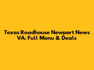 Texas Roadhouse Newport News VA: Full Menu & Deals