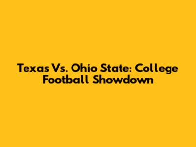 Texas Vs. Ohio State: College Football Showdown