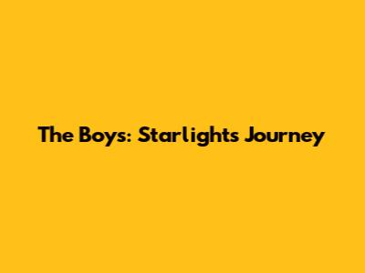 The Boys: Starlight's Journey