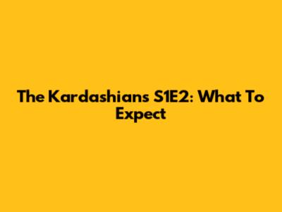 The Kardashians S1E2: What To Expect