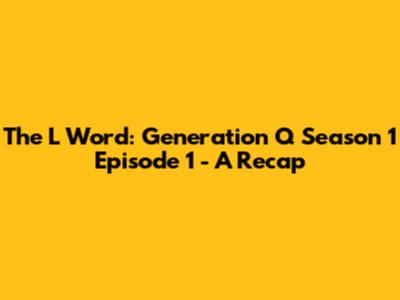 The L Word: Generation Q Season 1 Episode 1 - A Recap
