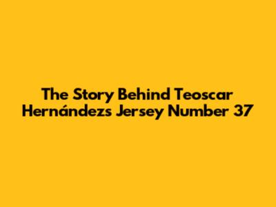 The Story Behind Teoscar Hernández's Jersey Number 37
