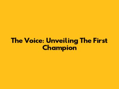 The Voice: Unveiling The First Champion