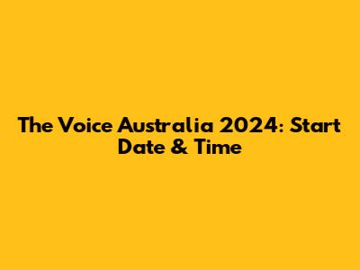 The Voice Australia 2024: Start Date & Time
