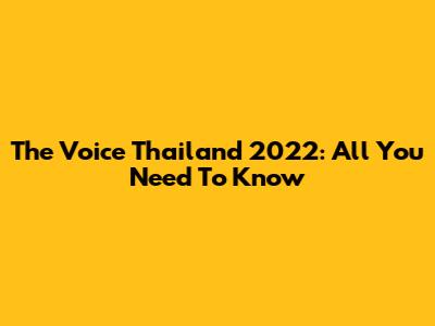 The Voice Thailand 2022: All You Need To Know