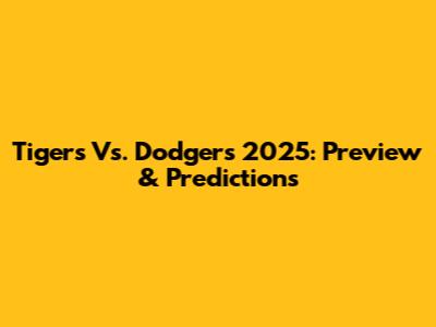 Tigers Vs. Dodgers 2025: Preview & Predictions