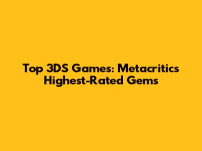 Top 3DS Games: Metacritic's Highest-Rated Gems