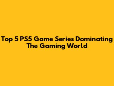 Top 5 PS5 Game Series Dominating The Gaming World