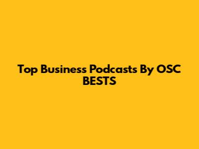 Top Business Podcasts By OSC BESTS