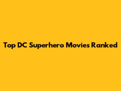Top DC Superhero Movies Ranked