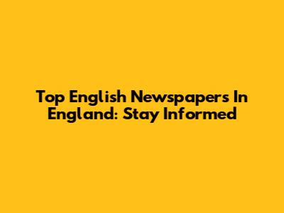 Top English Newspapers In England: Stay Informed