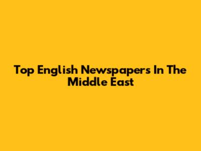 Top English Newspapers In The Middle East