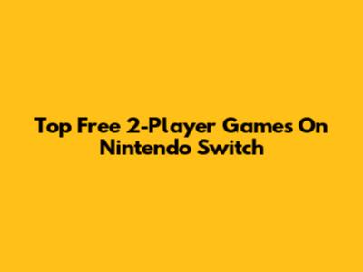 Top Free 2-Player Games On Nintendo Switch