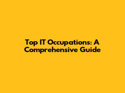 Top IT Occupations: A Comprehensive Guide