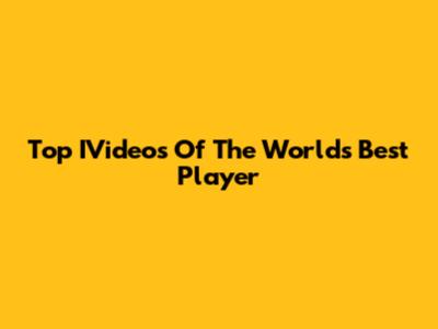 Top IVideos Of The World's Best Player