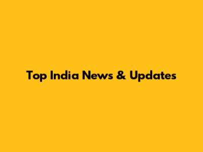 Top India News & Updates