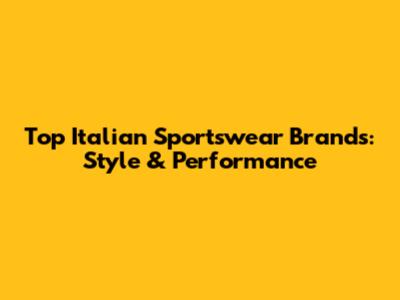 Top Italian Sportswear Brands: Style & Performance