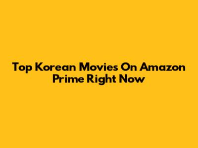 Top Korean Movies On Amazon Prime Right Now