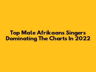 Top Male Afrikaans Singers Dominating The Charts In 2022