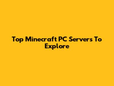 Top Minecraft PC Servers To Explore