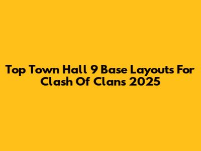 Top Town Hall 9 Base Layouts For Clash Of Clans 2025