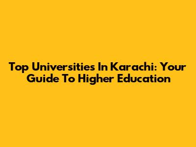 Top Universities In Karachi: Your Guide To Higher Education