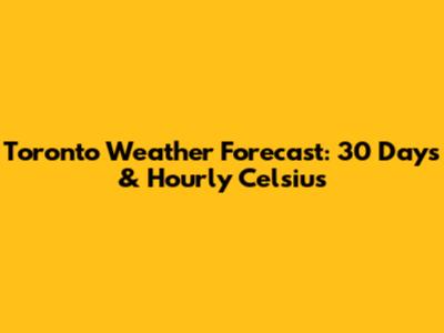 Toronto Weather Forecast: 30 Days & Hourly Celsius