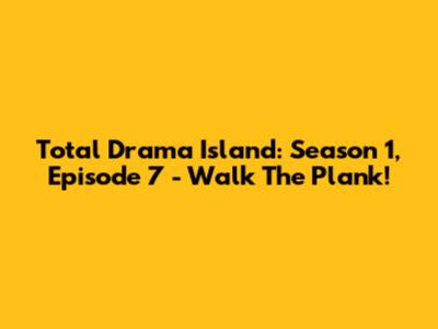 Total Drama Island: Season 1, Episode 7 - Walk The Plank!