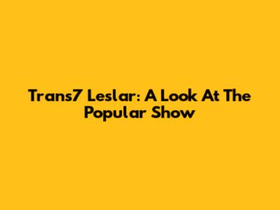 Trans7 Leslar: A Look At The Popular Show