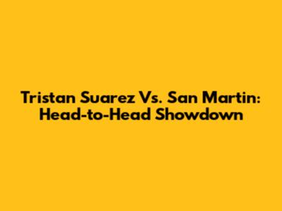 Tristan Suarez Vs. San Martin: Head-to-Head Showdown