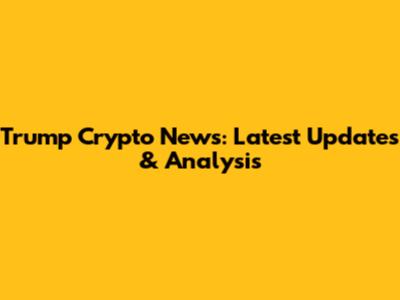 Trump Crypto News: Latest Updates & Analysis