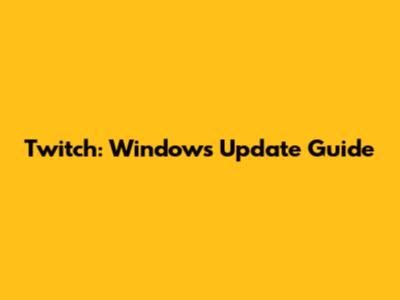 Twitch: Windows Update Guide