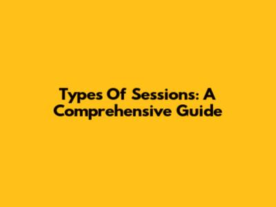 Types Of Sessions: A Comprehensive Guide