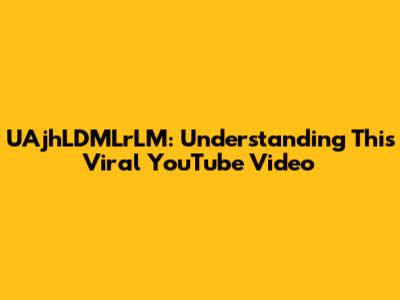 UAjhLDMLrLM: Understanding This Viral YouTube Video