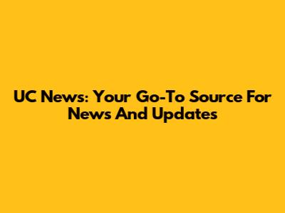 UC News: Your Go-To Source For News And Updates