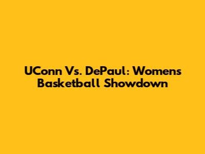 UConn Vs. DePaul: Women's Basketball Showdown