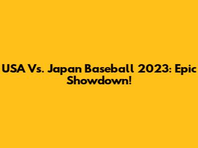 USA Vs. Japan Baseball 2023: Epic Showdown!