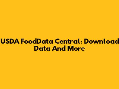 USDA FoodData Central: Download Data And More
