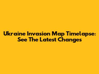 Ukraine Invasion Map Timelapse: See The Latest Changes