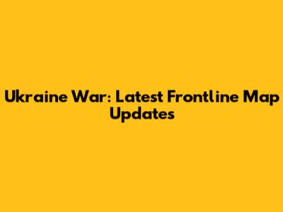 Ukraine War: Latest Frontline Map Updates
