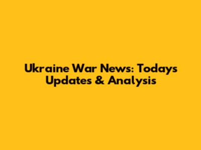 Ukraine War News: Today's Updates & Analysis