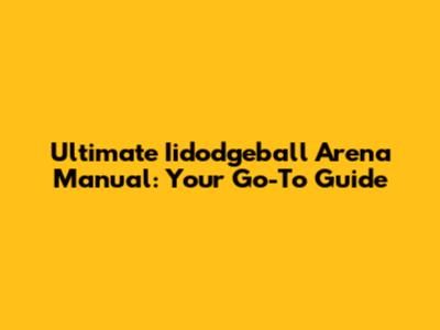 Ultimate Iidodgeball Arena Manual: Your Go-To Guide