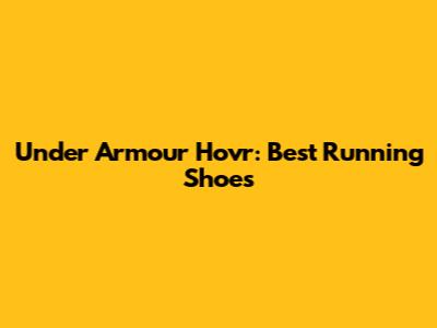 Under Armour Hovr: Best Running Shoes