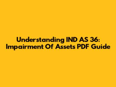 Understanding IND AS 36: Impairment Of Assets PDF Guide