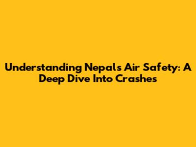 Understanding Nepal's Air Safety: A Deep Dive Into Crashes