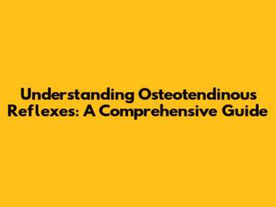 Understanding Osteotendinous Reflexes: A Comprehensive Guide