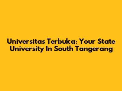 Universitas Terbuka: Your State University In South Tangerang