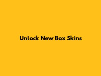 Unlock New Box Skins