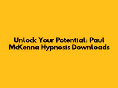 Unlock Your Potential: Paul McKenna Hypnosis Downloads